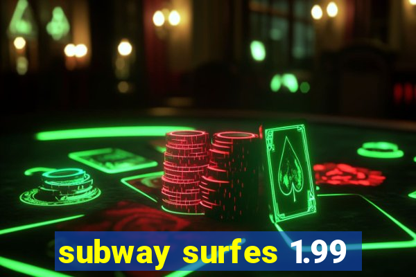 subway surfes 1.99